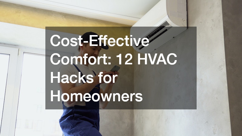 Cost-Effective Comfort: 12 HVAC Hacks for Homeowners